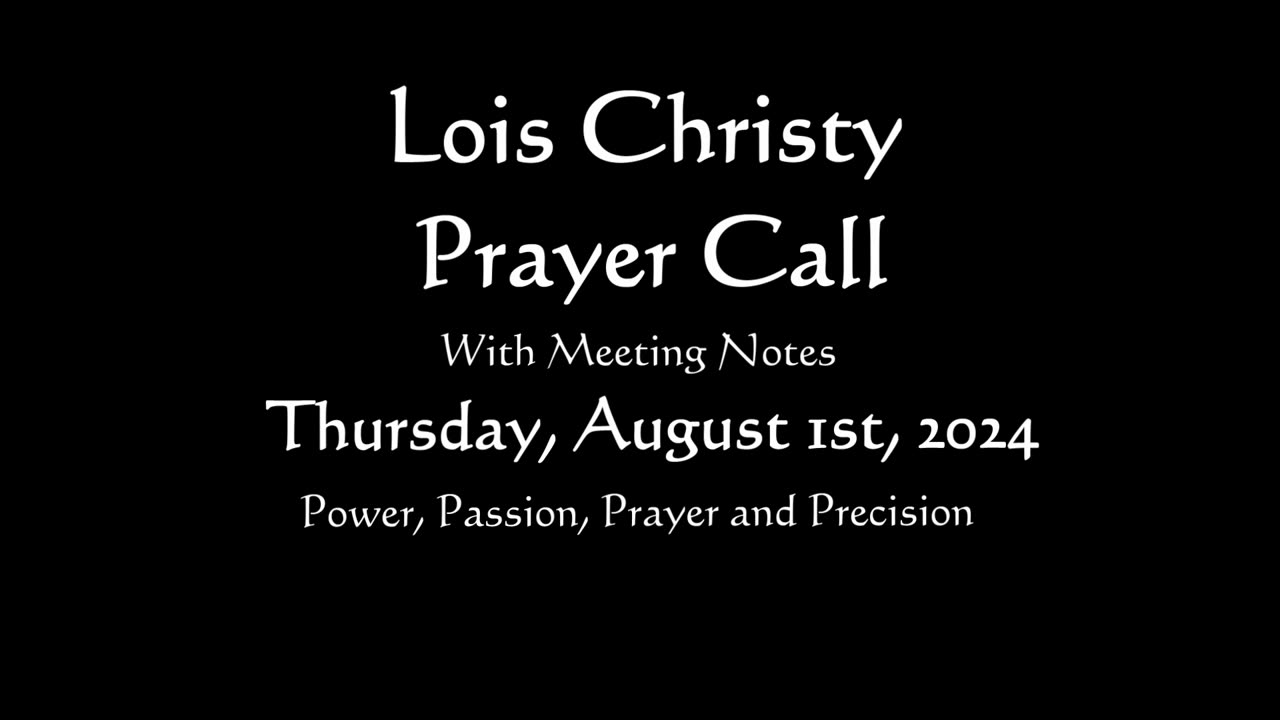 Lois Christy Prayer Group conference call for Thursday, August 1st, 2024