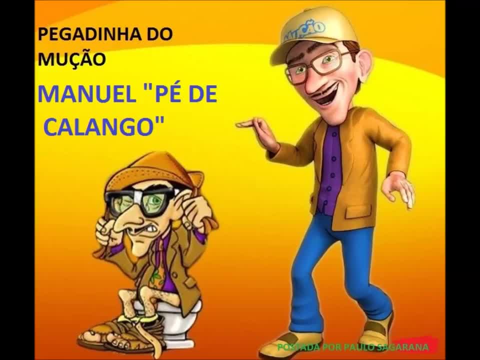 PEGADINHA DO MUÇÃO - MANUEL PÉ DE CALANGO (COMPLETA)