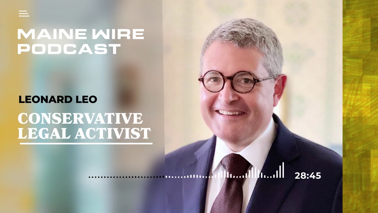 Maine Wire Podcast - Leonard Leo Episode 2