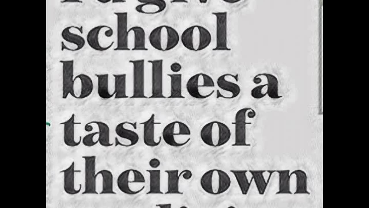 I’d give school bullies a taste of their own medicine