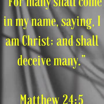 For many shall come in my name, saying, I am Christ; and shall deceive many