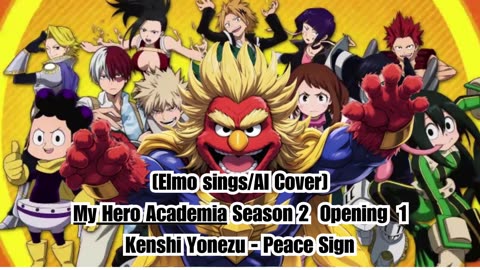 [Elmo sings/AI Cover] My Hero Academia Season 2 Opening 1 Kenshi Yonezu - Peace Sign