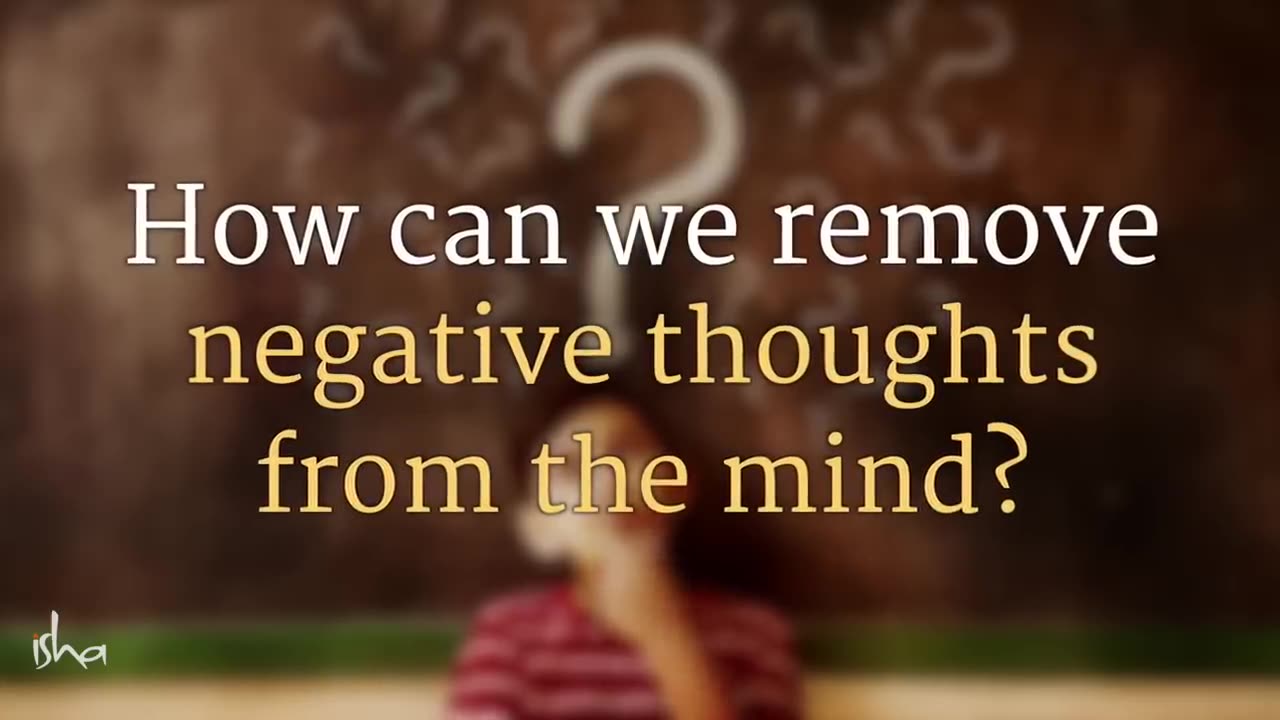 How to Remove Negative Thoughts? Sadhguru Jagadish Vasudev Answers