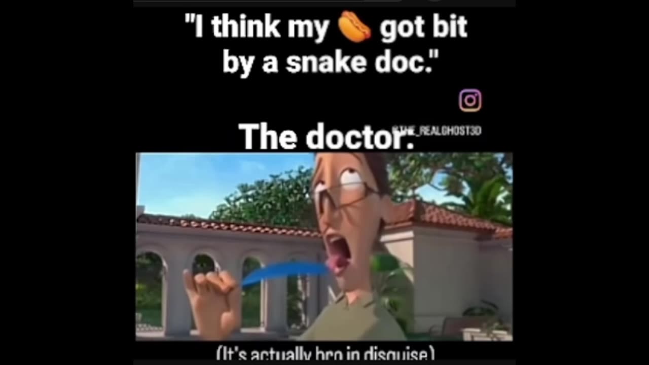 "i think my dick got bit by a snake doc."