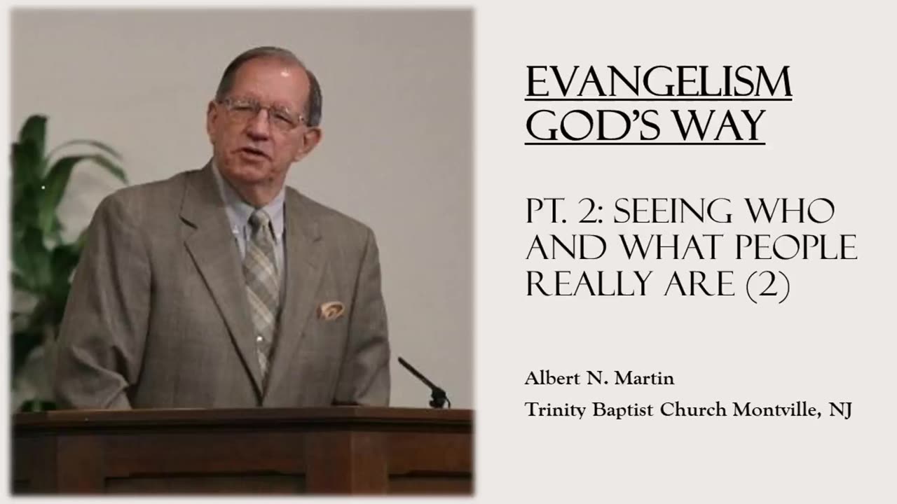 Evangelism God's Way (pt. 2): Seeing Who and What People Really Are - 2 (Albert Martin)