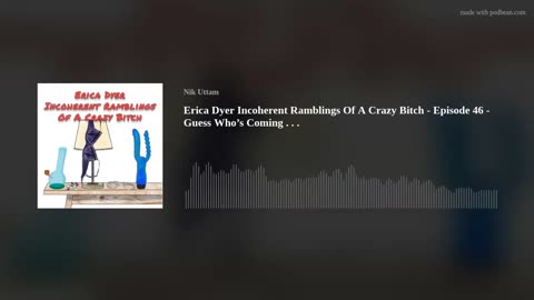 Erica Dyer Incoherent Ramblings Of A Crazy Bitch - Episode 46 - Guess Who’s Coming . . .