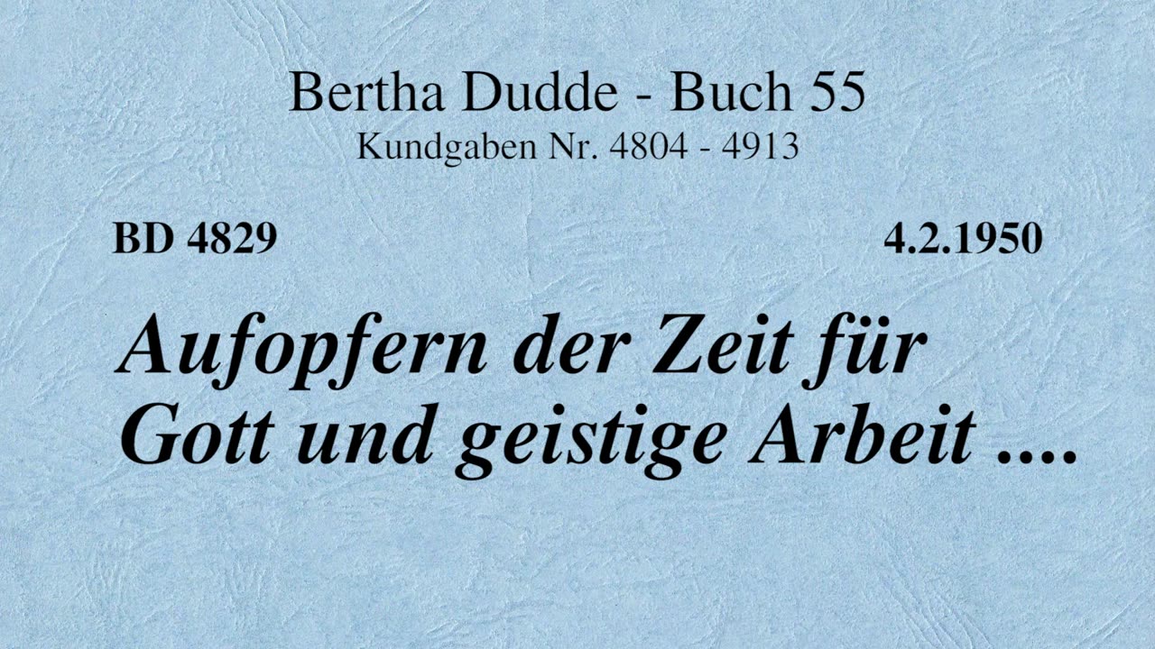 BD 4829 - AUFOPFERN DER ZEIT FÜR GOTT UND GEISTIGE ARBEIT ....