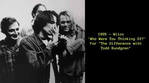 1995 - Wilco 'Who Were You Thinking Of?' (Live for 'The Difference')