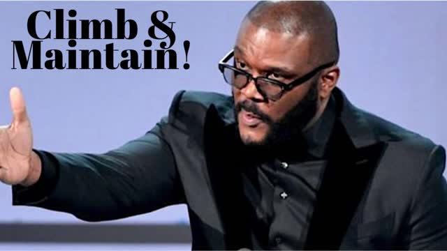 CLIMB AND MAINTAIN-CHRISTIAN MOTIVATIONAL TEACHING BY TYLER PERRY