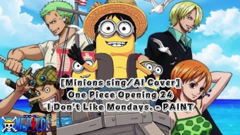 [Minions sing/AI Cover] One Piece Opening 24 I Don't Like Mondays - PAINT