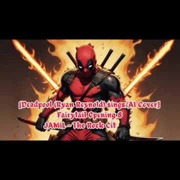 [Deadpool (Ryan Reynolds)sings/AI Cover] Fairy tail Opening 8 | JAMIL - The Rock City Boy