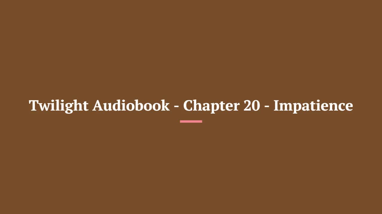 Twilight Audiobook - Chapter 20 - Impatience