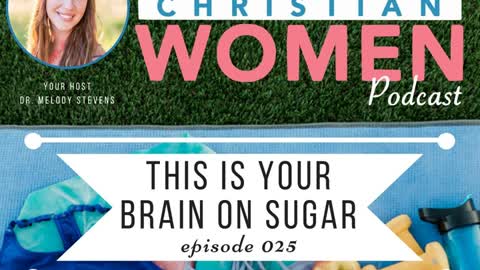 Healthy Christian Women Podcast: Episode 025 - Your Brain on Sugar