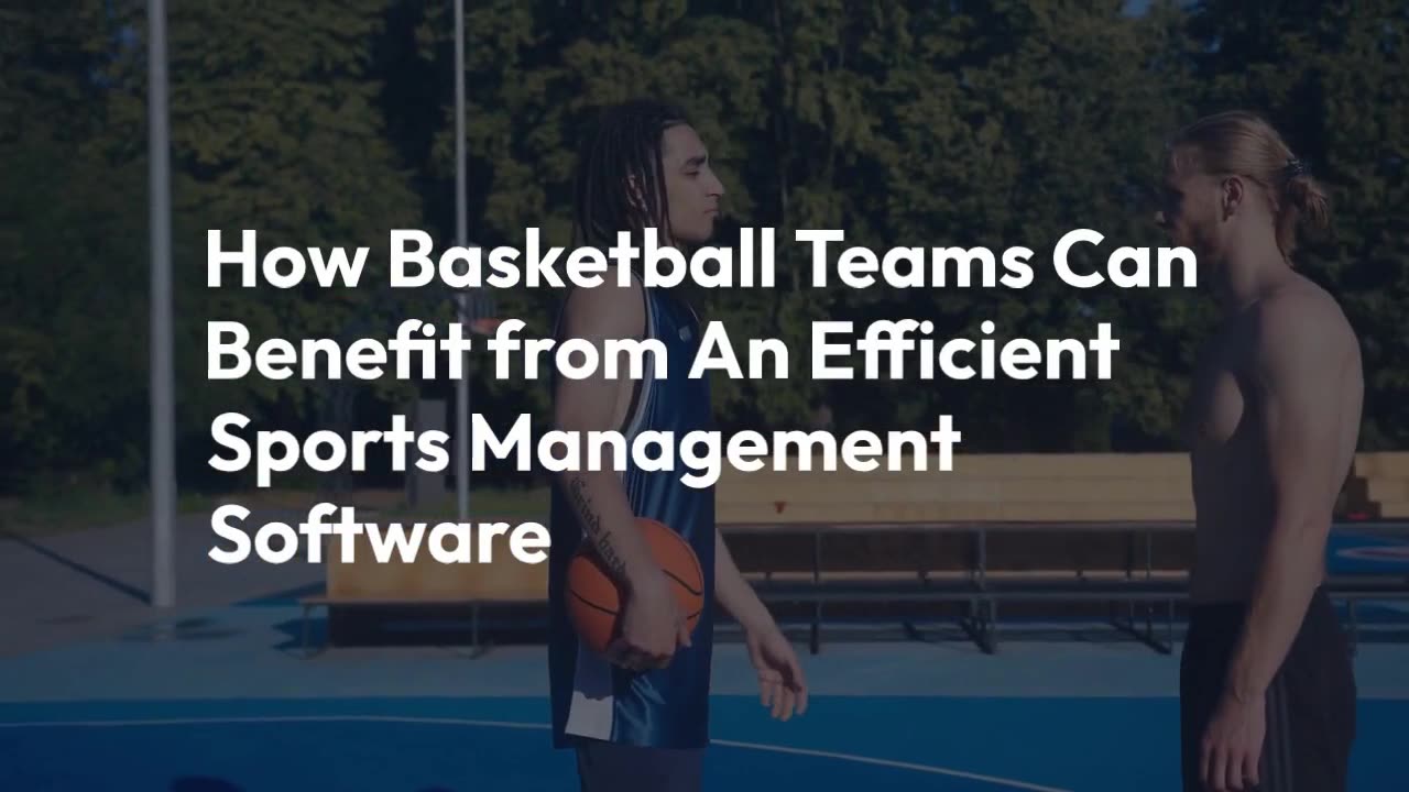 How Basketball Teams Can Benefit from An Efficient Sports Management Software