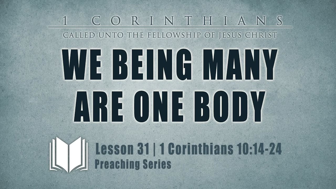 32 - We Being Many Are One Body 1 Corinthians 10_14-24