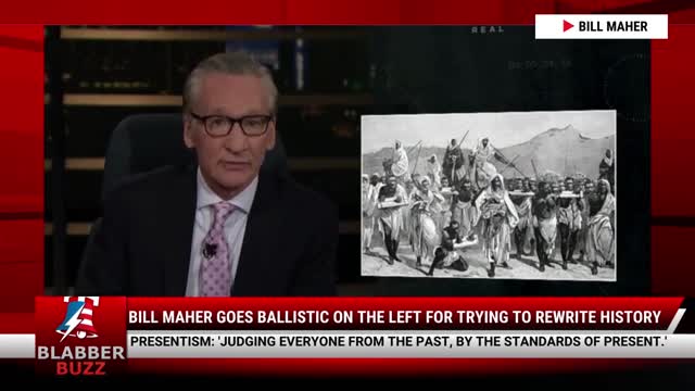 Bill Maher Goes Ballistic On The Left For Trying To Rewrite History