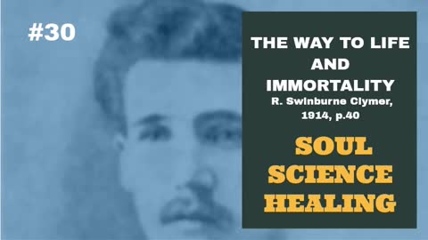 #30: SOUL SCIENCE HEALING: The Way To Life and Immortality, Reuben Swinburne Clymer