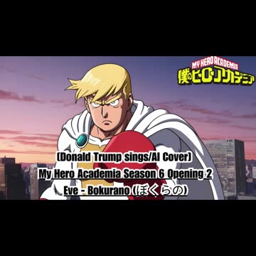 [Donald Trump sings/AI Cover] My Hero Academia Season 6 Opening 2 Eve - Bokurano (ぼくらの)
