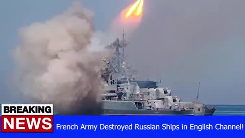 French Army Destroyed Russian Ships in English Channel! - RUSSIA UKRAINE WAR NEWS