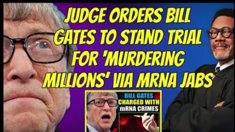Judge Orders Bill Gates To Stand Trial For Murdering Millions' Via Mrna Jabs.