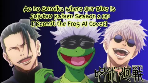 [Kermit the Frog /AI Cover] Ao no Sumika/Where Our Blue is/Jujutsu Kaisen Season 2 Opening