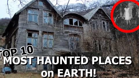 Top Haunted places on Earth