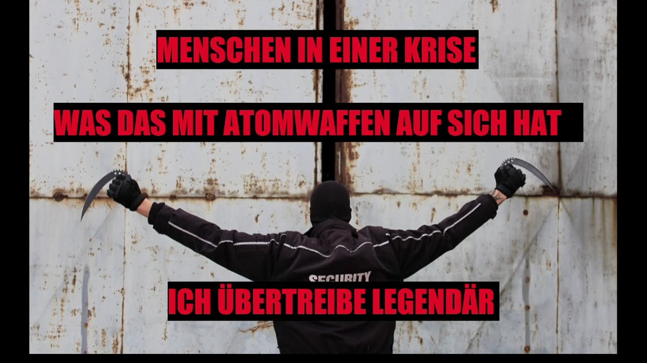 MENSCHEN IN EINER KRISE + ATOMWAFFEN + ICH ÜBERTREIBE