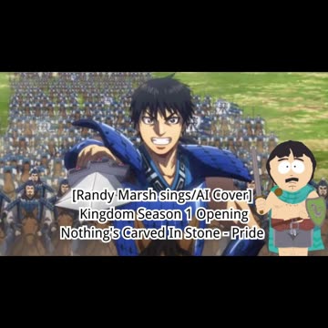 [Randy Marsh sings/AI Cover] Kingdom Season 1 Opening Nothing's Carved in Stone - Pride