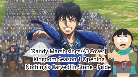 [Randy Marsh sings/AI Cover] Kingdom Season 1 Opening Nothing's Carved in Stone - Pride