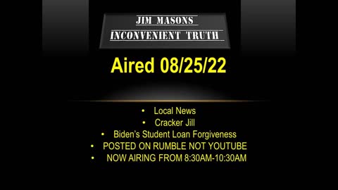 Jim Mason's Inconvenient Truth 08/25/2022