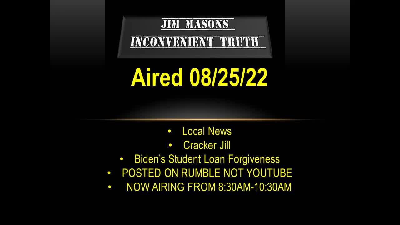 Jim Mason's Inconvenient Truth 08/25/2022