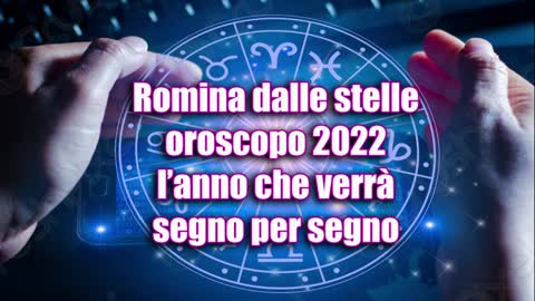 Romina dalle stelle oroscopo 2022 l’anno che verrà segno per segno