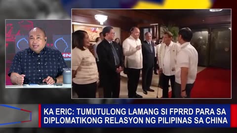 Ka Eric: Tumutulong lamang si FPRRD para sa diplomatikong relasyon ng Pilipinas sa China