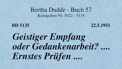 BD 5135 - GEISTIGER EMPFANG ODER GEDANKENARBEIT?.... ERNSTES PRÜFEN ....