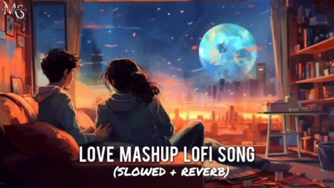 Love Mashup Lo-fi Song - Best mashup Lo-fi Song - Slowed + Reverb