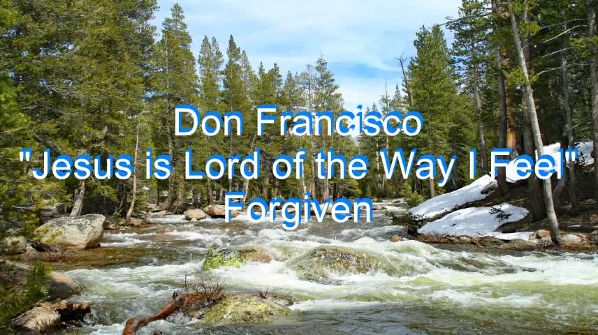 Don Francisco - Jesus is Lord of the Way I Feel #141