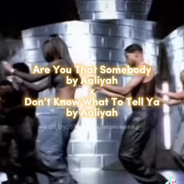 Are You That Somebody by Aaliyah x Don’t Know What To Tell Ya by Aaliyah