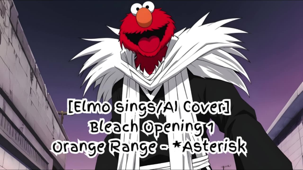 [Elmo sings/AI Cover] Bleach Opening 1 Orange Range - *Asterisk (*～アスタリスク～)