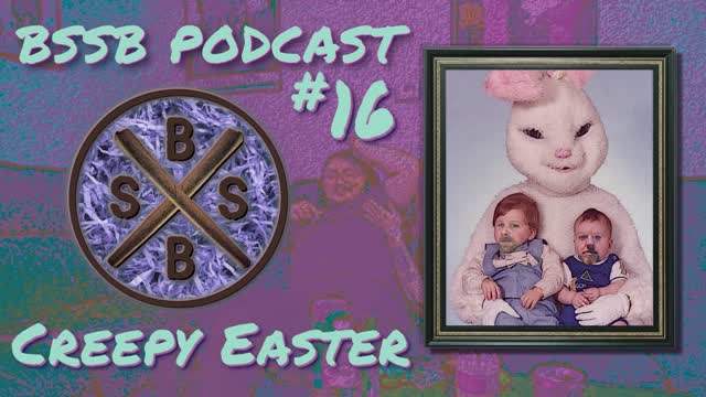 Creepy Easter - BSSB Podcast #16