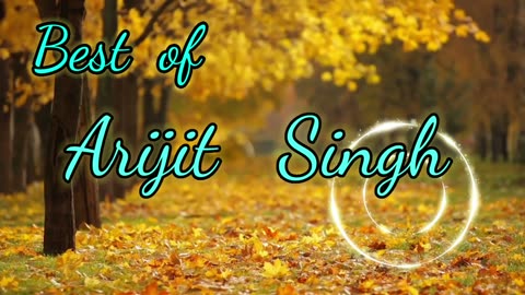 Best of arijit singh/arijit singh songs