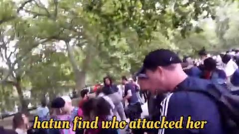 HATUN FIND WHO ATTACKED HER it was IN HYDE PARK SPEAKERS CORNER LOND