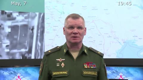 Russian Defense Ministry Briefing as of May 7 2022