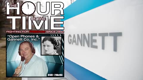 The HOUR of the TIME #0149 Open Phones & Gannett, Inc.