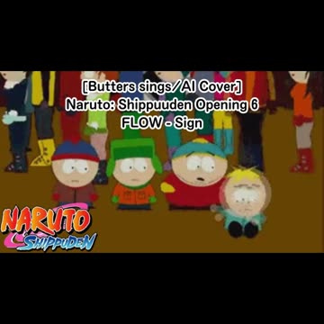 [Butters sings/AI Cover] Naruto:Shippuden Opening 6 FLOW - Sign