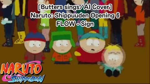 [Butters sings/AI Cover] Naruto:Shippuden Opening 6 FLOW - Sign