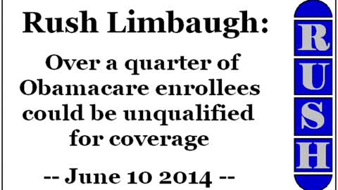 Rush Limbaugh: Quarter of Obamacare enrollees could be unqualified for coverage (June 10 2014)