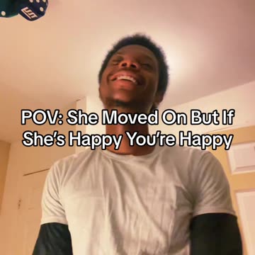 POV: She Moved On But If She’s Happy You’re Happy