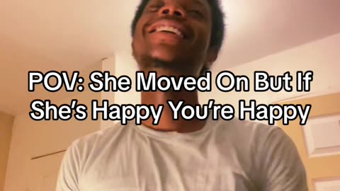 POV: She Moved On But If She’s Happy You’re Happy