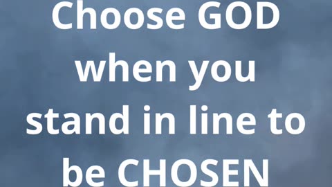 Those Who Choose God Are Chosen