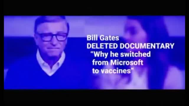 BILL GATES DELETED DOCUMENTARY WHY HE SWITCHED FROM MICROSOFT TO VACCINES